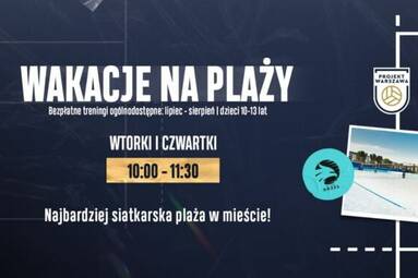 Akademia Siatkówki Projektu Warszawa trenuje w wakacje na Plaży Orzeł