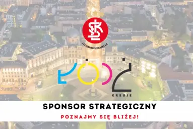 Poznajmy się bliżej: Miasto Łódź – sponsor strategiczny